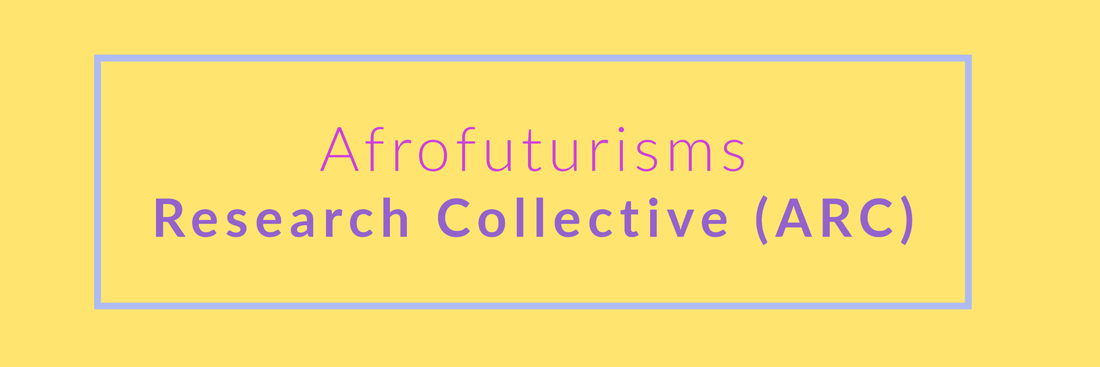 Announcing the Inaugural Afrofuturisms Research Collective (ARC) Public Lecture Series 2020-2021!